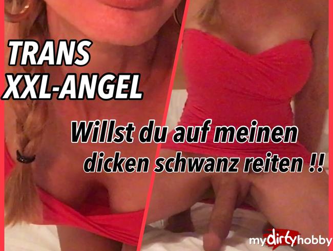 TSXXL-ANGEL23X6 Willst du auf meinen dicken Schwanz reiten !!