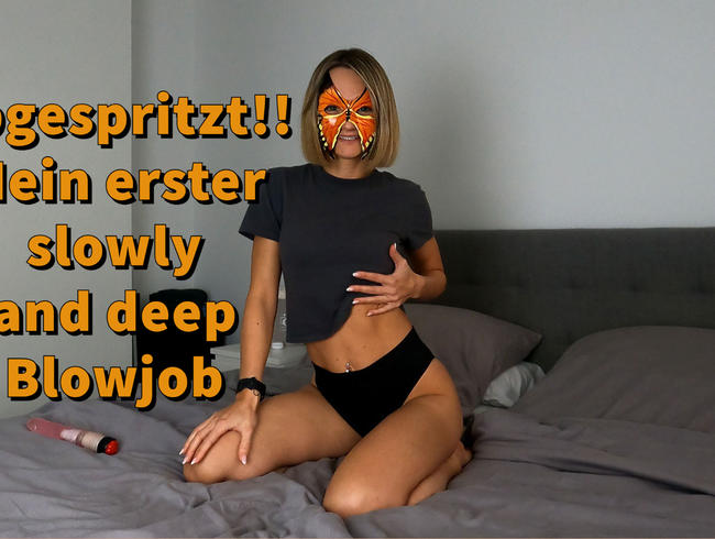 ABGESPRITZT!! Mein erster slowly and deep BLOWJOB!