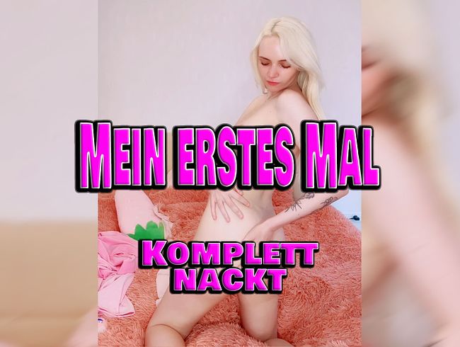 Mein erstes Mal... Komplett nackt